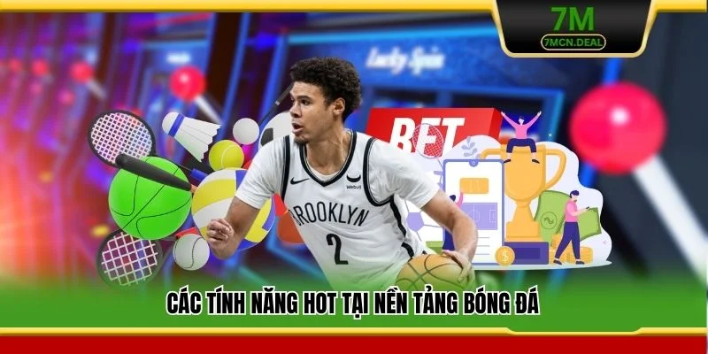 Các tính năng HOT tại nền tảng bóng đá