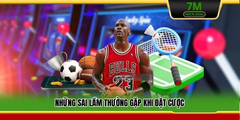 Những sai lầm thường gặp khi đặt cược